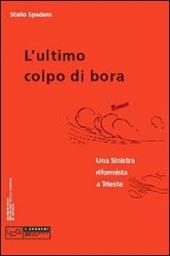 Ultimo colpo di bora. Una sinistra riformista a Trieste