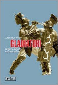 Gladiatori. Sangue e spettacolo nell'antica Roma - Konstantin Nossov - Libro LEG Edizioni 2010 | Libraccio.it