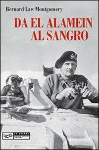Da El Alamein al Sangro - Bernard Law Montgomery - Libro LEG Edizioni 2010, Le guerre | Libraccio.it