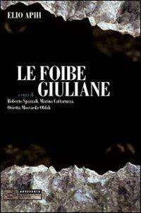 Le foibe giuliane - Elio Apih - Libro LEG Edizioni 2010, Novecento | Libraccio.it