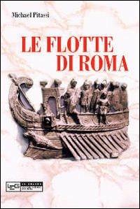 Le flotte di Roma - Michael Pitassi - Libro LEG Edizioni 2011, Le guerre | Libraccio.it