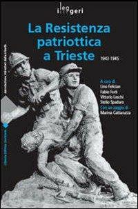 Resistenza patriottica a Trieste 1943-1945  - Libro LEG Edizioni 2009, I leggeri | Libraccio.it