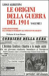 Le origini della guerra del 1914. Vol. 1: relazioni europee dal Congresso di Berlino all'attentato di Sarajevo, Le.