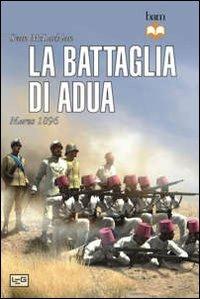 La battaglia di Adua. Marzo 1896 - Sean McLachlan - Libro LEG Edizioni 2012, Biblioteca di arte militare | Libraccio.it