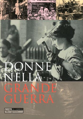 Donne nella Grande guerra  - Libro LEG Edizioni 2012, Il leggio | Libraccio.it