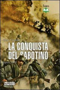 La conquista del Sabotino. Agosto 1916 - Marco Cimmino - Libro LEG Edizioni 2012, Biblioteca di arte militare | Libraccio.it