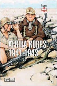 Afrika Korps 1941-1943 - Pier Paolo Battistelli - Libro LEG Edizioni 2012, Biblioteca di arte militare | Libraccio.it