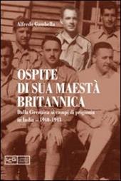 Ospite di sua maestà britannica. Dalla Cirenaica ai campi di prigionia in India 1940-1943