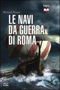 Le navi da guerra di Roma - Michael Pitassi - Libro LEG Edizioni 2013, Biblioteca di arte militare | Libraccio.it
