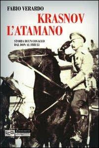 Krasnov l'atamano. Storia di un cosacco dal Don al Friuli - Fabio Verardo - Libro LEG Edizioni 2012, Novecento | Libraccio.it