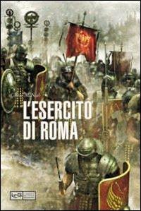 La grande storia dell'esercito di Roma  - Libro LEG Edizioni 2011 | Libraccio.it
