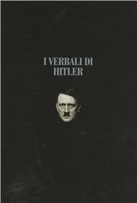 I verbali di Hitler. Rapporti stenografici di guerra. Vol. 2: 1944-1945.  - Libro LEG Edizioni 2011, Le guerre | Libraccio.it
