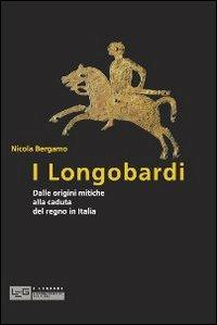 I Longobardi. Dalle origini mitiche alla caduta del regno in Italia - Nicola Bergamo - Libro LEG Edizioni 2012, I leggeri | Libraccio.it