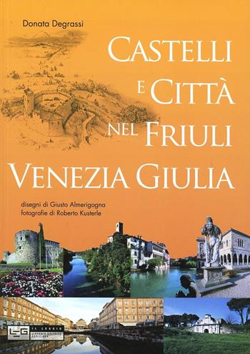 Castelli e città nel Friuli Venezia Giulia - Donata Degrassi - Libro LEG Edizioni 2011, Il leggio | Libraccio.it