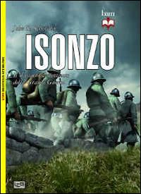 Isonzo. Il massacro dimenticato della Grande Guerra - John R. Schindler - Libro LEG Edizioni 2014, Biblioteca di arte militare. Maior | Libraccio.it