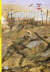 Sturmtruppen. Le truppe d'assalto tedesche 1914-1918