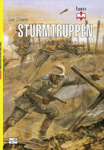 Sturmtruppen. Le truppe d'assalto tedesche 1914-1918 - Ian Drury - Libro LEG Edizioni 2014, Biblioteca di arte militare. Guerrieri | Libraccio.it