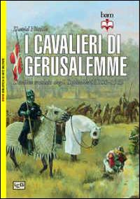 I cavalieri di Gerusalemme. L'ordine crociato degli Ospitalieri 1100-1565 - David Nicolle - Libro LEG Edizioni 2014, Biblioteca di arte militare. Maior | Libraccio.it