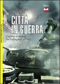 Città in guerra. L'inferno di cemento. Da Stalingrado all'Iraq - Louis Di Marco - Libro LEG Edizioni 2014, Biblioteca di arte militare | Libraccio.it
