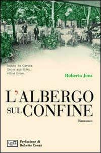 L' albergo sul confine - Roberto Joos - Libro LEG Edizioni 2013 | Libraccio.it