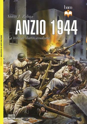 Anzio 1944. La testa di sbarco assediata - Steven J. Zaloga - Libro LEG Edizioni 2014, Biblioteca di arte militare. Battaglie | Libraccio.it