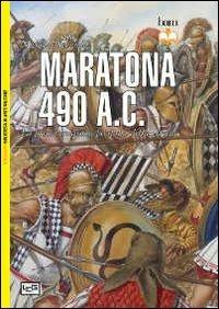 Maratona 490 a. C. La prima invasione persiana della Grecia - Nicholas Sekunda - Libro LEG Edizioni 2013, Biblioteca di arte militare. Battaglie | Libraccio.it