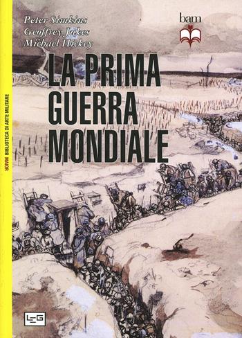 La prima guerra mondiale - J. Jukes, Peter Simkins, Michael Hickey - Libro LEG Edizioni 2014, Biblioteca di arte militare | Libraccio.it