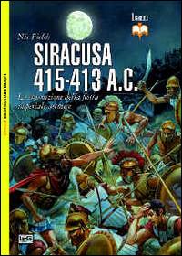 Siracusa 415-413 a. C. La distruzione della flotta imperiale ateniese - Nic Fields - Libro LEG Edizioni 2014, Biblioteca di arte militare. Battaglie | Libraccio.it