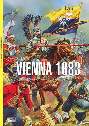 Vienna 1683. L'Europa cristiana respinge gli Ottomani - Simon Millar - Libro LEG Edizioni 2013, Biblioteca di arte militare. Battaglie | Libraccio.it