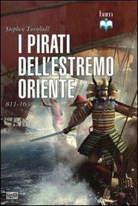 I pirati dell'estremo oriente 811-1639 - Stephen Turnbull - Libro LEG Edizioni 2013, Biblioteca di arte militare | Libraccio.it