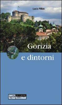 Gorizia e dintorni - Lucia Pillon - Libro LEG Edizioni 2012, Le guide | Libraccio.it