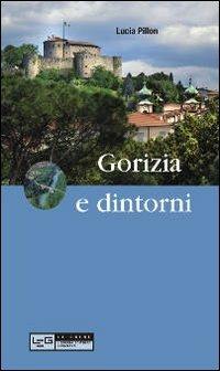 Gorizia e dintorni - Lucia Pillon - Libro LEG Edizioni 2012, Le guide | Libraccio.it