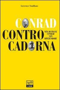 Conrad contro Cadorna. Vita di Franz Conrad von Hötzendorf - Lawrence Sondhaus - Libro LEG Edizioni 2013, Le guerre | Libraccio.it