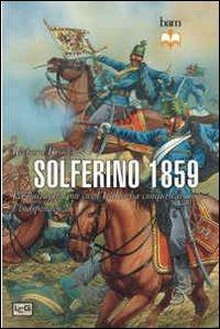 Solferino 1859. La battaglia con cui l'Italia ha conquistato l'indipendenza - Richard Brooks - Libro LEG Edizioni 2013, Biblioteca di arte militare | Libraccio.it