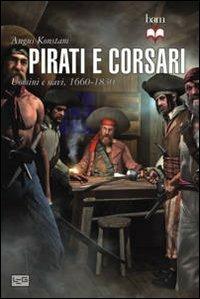 Pirati e corsari. Uomini e navi 1660-1830 - Angus Konstam - Libro LEG Edizioni 2013, Biblioteca di arte militare | Libraccio.it