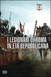 I legionari di Roma in età repubblicana 298-105 a. C. - Nic Fields - Libro LEG Edizioni 2013, Biblioteca di arte militare. Guerrieri | Libraccio.it