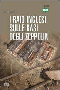 Raid inglesi sulle basi degli Zeppelin. Germania 1914 - Ian Castle - Libro LEG Edizioni 2012, Biblioteca di arte militare | Libraccio.it