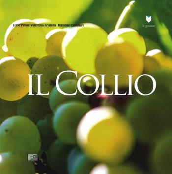 Il Collio - Lucia Pillon, Valentina Brunello, Massimo Crivellari - Libro LEG Edizioni 2016, Le gemme. I luoghi | Libraccio.it