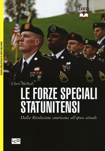 Le forze speciali statunitensi. Dalla Rivoluzione americana all'epoca attuale - Chris McNab - Libro LEG Edizioni 2016, Biblioteca di arte militare. Maior | Libraccio.it