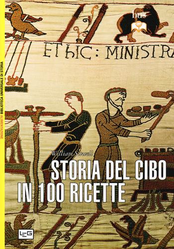 Storia del cibo in 100 ricette - William Sitwell - Libro LEG Edizioni 2015, Biblioteca Universale di Storia. Alim. | Libraccio.it