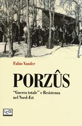 Porzûs. «Guerra totale» e Resistenza nel Nord-Est