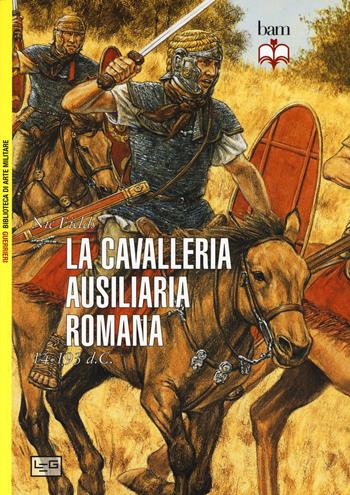 La cavalleria ausiliaria romana 14-193 d. C. - Nic Fields - Libro LEG Edizioni 2015, Biblioteca di arte militare. Guerrieri | Libraccio.it
