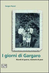 I giorni di Gargaro. Ricordi di guerra, memorie di pace - Sergio Pacori - Libro LEG Edizioni 2014 | Libraccio.it