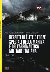 Reparti d'élite e forze speciali della Marina e dell'Aeronautica italiane. 1940-1945