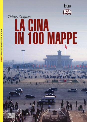 La Cina in 100 mappe - Thierry Sanjuan - Libro LEG Edizioni 2016, Biblioteca Universale di Storia. Atlanti | Libraccio.it