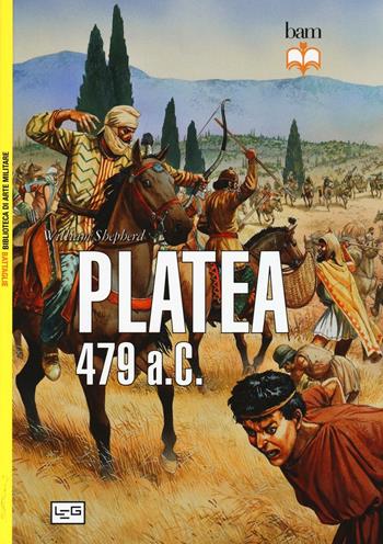 Platea. 479 a. C. - William Shepherd - Libro LEG Edizioni 2016, Biblioteca di arte militare | Libraccio.it