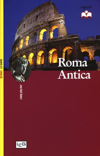 Roma antica - Jean-Noël Robert - Libro LEG Edizioni 2016, Le guide | Libraccio.it