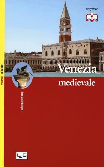 Venezia medievale - Hocquet - Libro LEG Edizioni 2016, Le guide | Libraccio.it