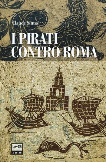 I pirati contro Roma - Claude Sintès - Libro LEG Edizioni 2017, Le guerre | Libraccio.it
