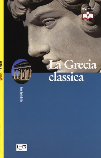 La Grecia classica - Anne-Marie Buttin - Libro LEG Edizioni 2017, Le guide | Libraccio.it